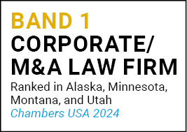 Band 1 Corporate/M&A Law Firm Ranked in Minnesota, Montana, and Utah Chambers USA 2024