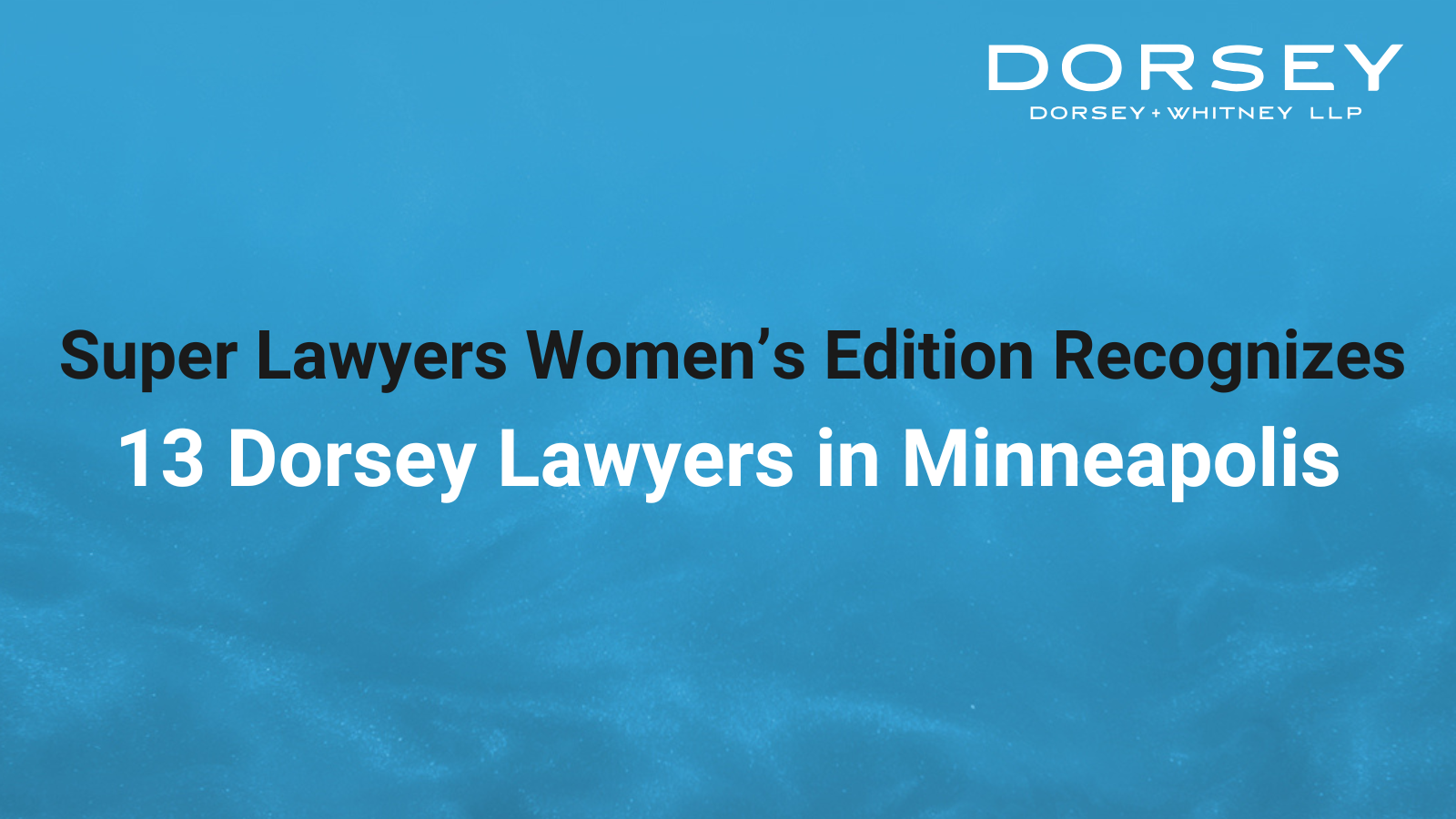 Super Lawyers Women’s Edition Recognizes 13 Dorsey Lawyers in Minneapolis